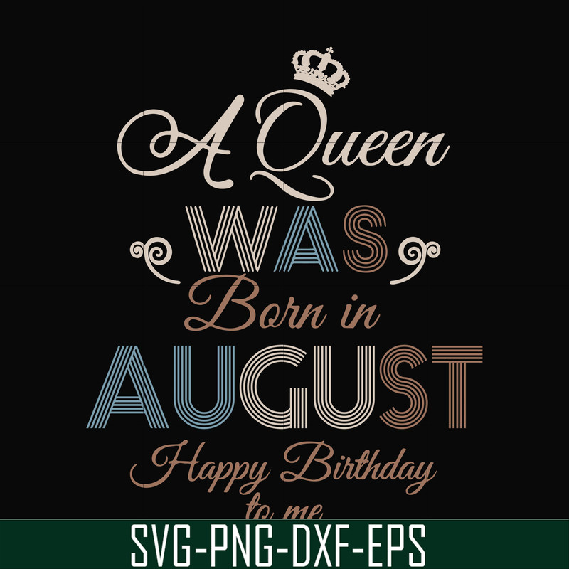 BD0079-A Queen Was Born In August Happy Birthday To Me svg, png, dxf, eps digital file BD0079.jpg