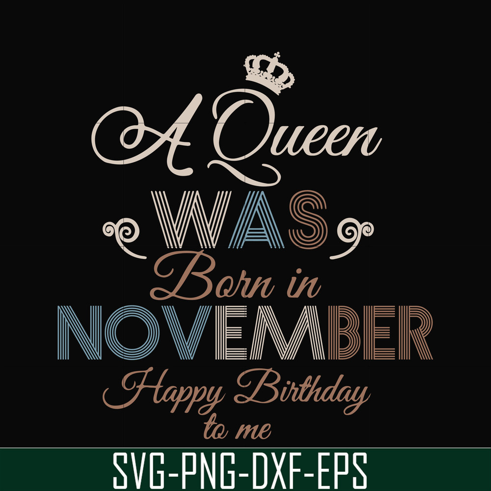 BD0082-A Queen Was Born In November Happy Birthday To Me svg, png, dxf, eps digital file BD0082.jpg