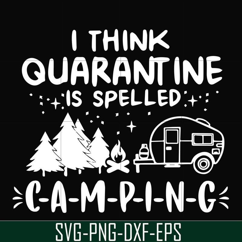 CMP024-I think quarantine is spelled camping svg, png, dxf, eps digital file CMP024.jpg