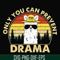 CMP088-Only you can prevent drama svg, camping svg, png, dxf, eps digital file CMP088.jpg