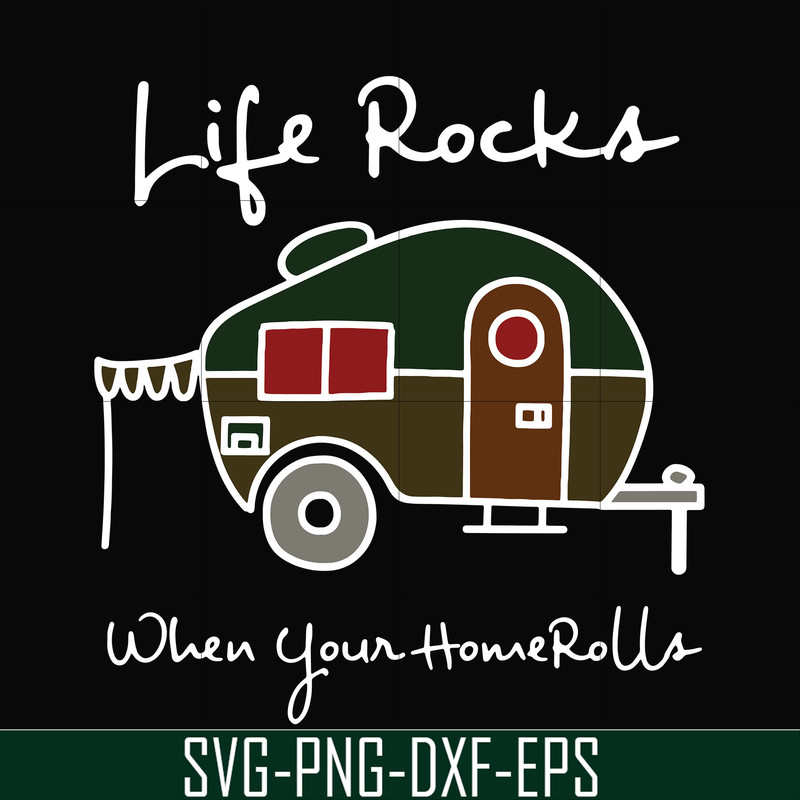 CMP095-Life rocks when your homerolls svg, camping svg, png, dxf, eps digital file CMP095.jpg