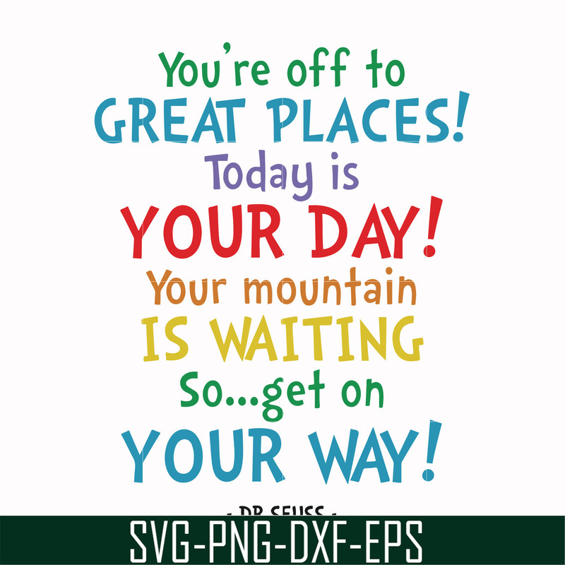 DR00020-You're off to great places today is your day your mountain is waiting so get on your way svg, png, dxf, eps file DR00020.jpg