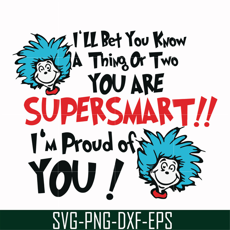 DR0008-I'll bet you know a thing or two you are supersmart I'm proud of you svg, png, dxf, eps file DR0008.jpg