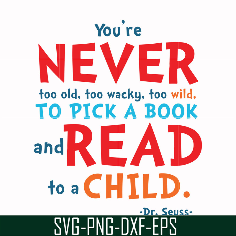 DR00084-You're never too old too wacky too wild to pick a book and read to a child svg, png, dxf, eps file DR00084.jpg