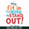 DR00093-Why fit in when you were born to stand out svg, png, dxf, eps file DR00093.jpg