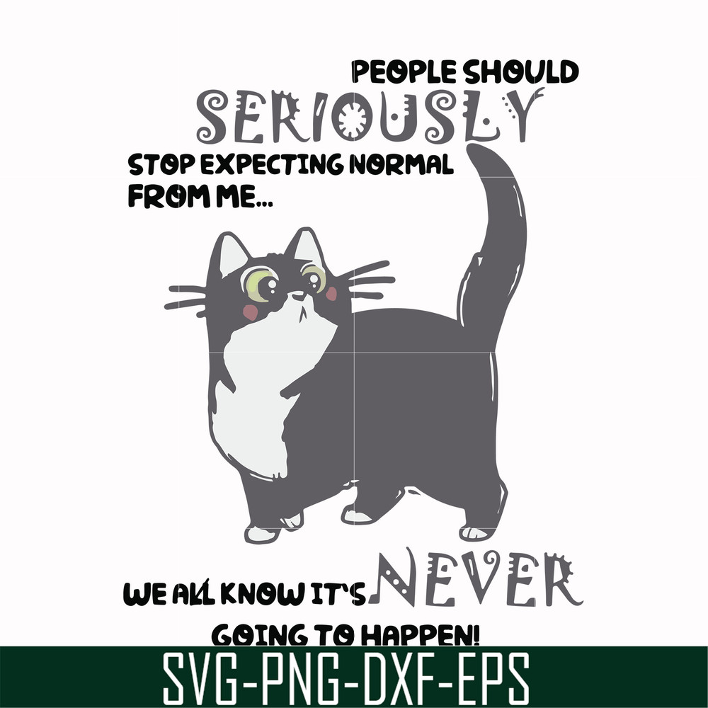 FN000123-People should seriously stop expecting normal from me we all know it's never going to happen svg, png, dxf, eps file FN000123.jpg