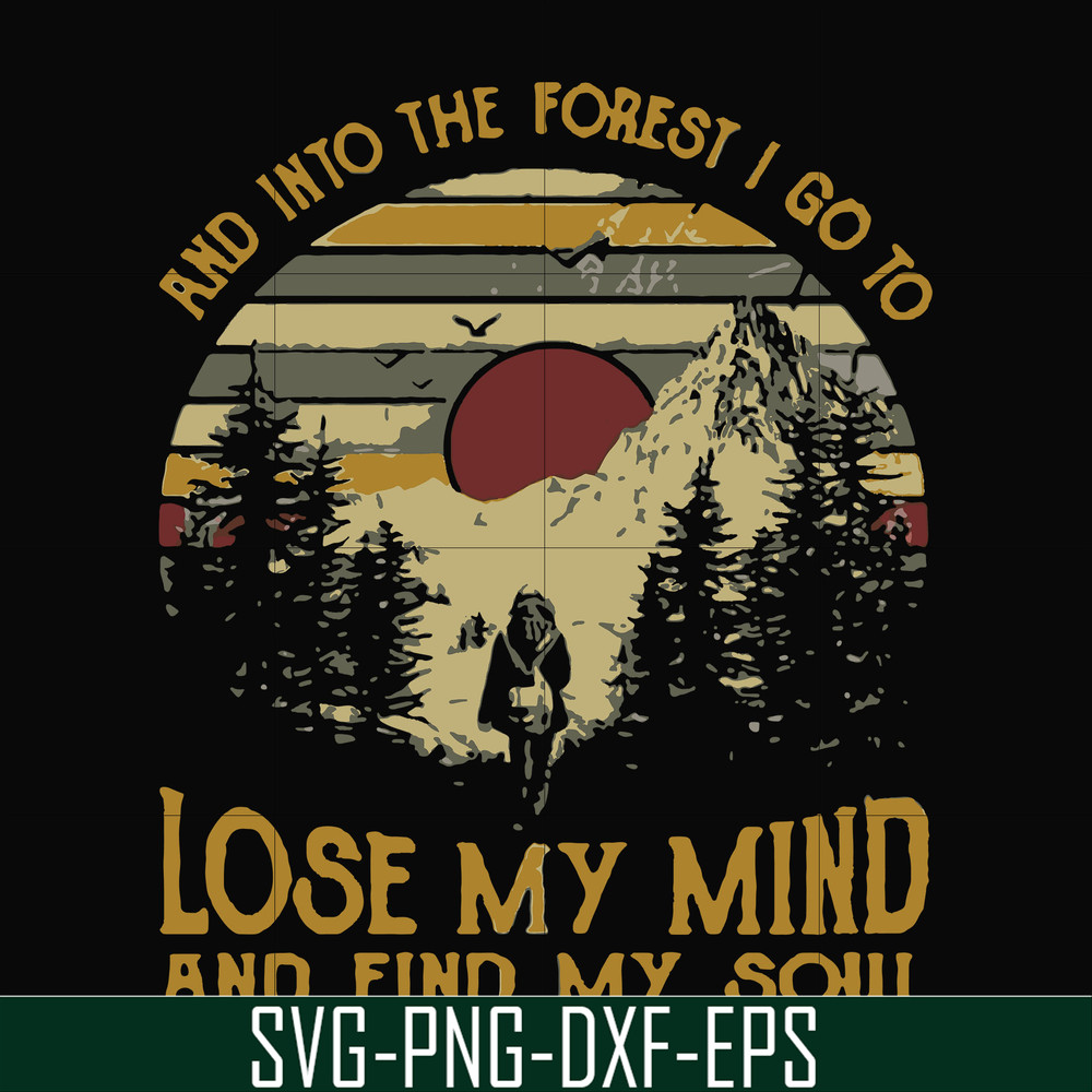 FN000130-I go to lose my mind and find my soul and into the forest svg, png, dxf, eps file FN000130.jpg