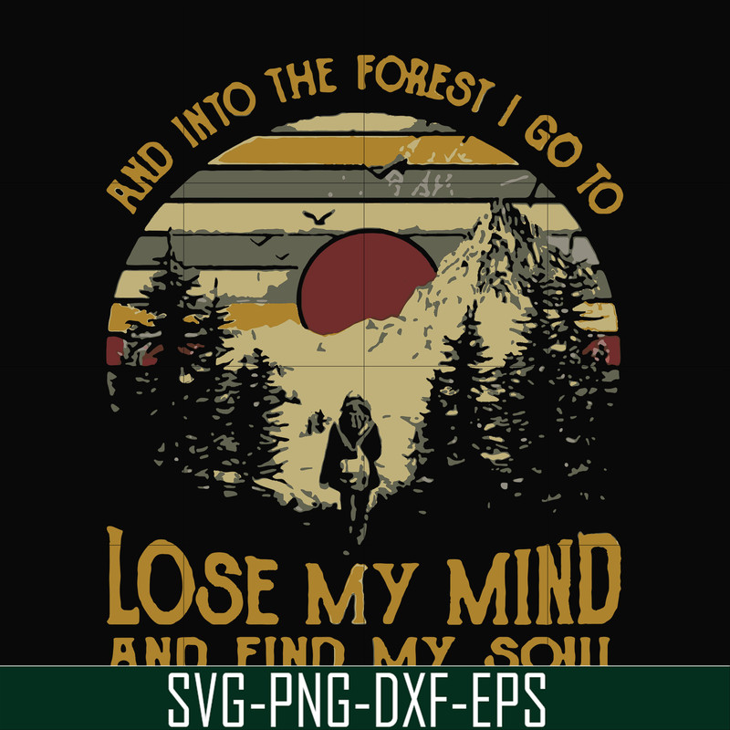 FN000130-I go to lose my mind and find my soul and into the forest svg, png, dxf, eps file FN000130.jpg