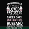 FN000134-I'm not spoiled I'm just loved protected and well taken care of by my husband thankful for him svg, png, dxf, eps file FN000134.jpg