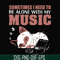 FN00015-Sometimes I need to be alone with my music svg, png, dxf, eps file FN00015.jpg