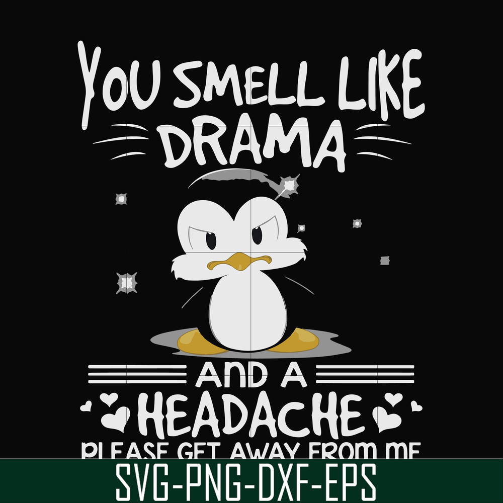 FN000185-You smell like drama and a headache please get away from me svg, png, dxf, eps file FN000185.jpg
