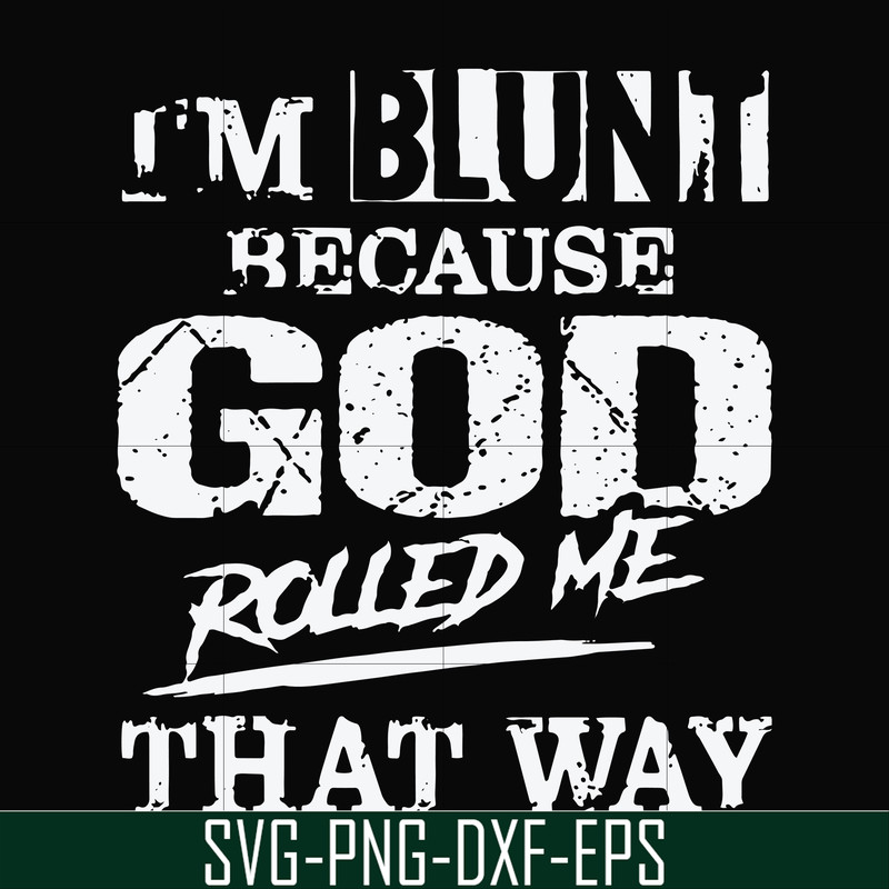 FN000202-I'm blunt because God rolled me that way svg, png, dxf, eps file FN000202.jpg