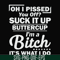 FN000222-Oh I pissed you off suck it up buttercup I'm a bitch It's what I do svg, png, dxf, eps file FN000222.jpg