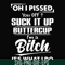 FN000223-Oh I pissed you off suck it up buttercup I'm a bitch It's what I do svg, png, dxf, eps file FN00023.jpg