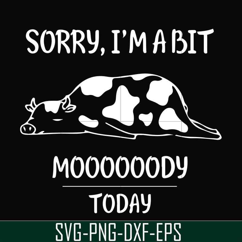 FN000225-Sorry I'm a bit Moooody today svg, png, dxf, eps file FN000225.jpg