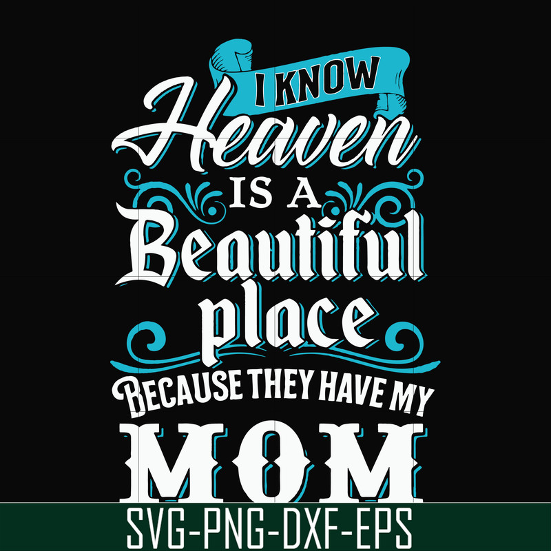 FN000389-I know heaven is a beautiful place because they have my mom svg, png, dxf, eps file FN000389.jpg