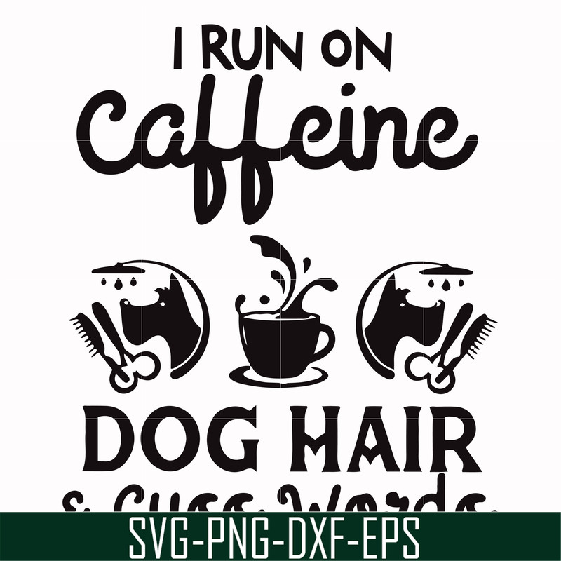 FN000470-I run on caffeine dog hair cuss words svg, png, dxf, eps file FN000470.jpg