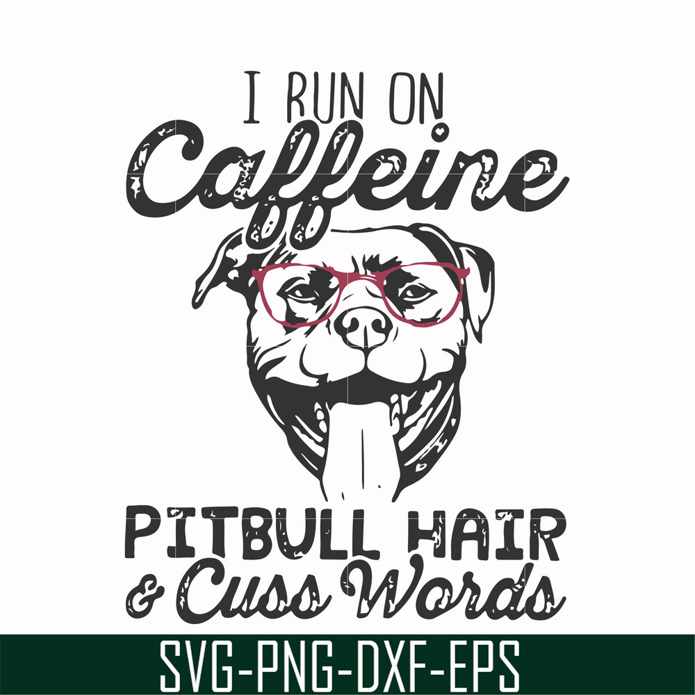 FN000473-I run on caffeine pitbull hair cuss words svg, png, dxf, eps file FN000473.jpg