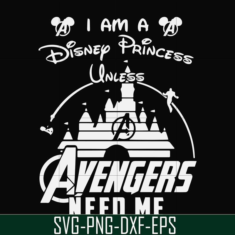 FN000499-I am a Disney Princess unless Avengers need me svg, png, dxf, eps file FN000499.jpg