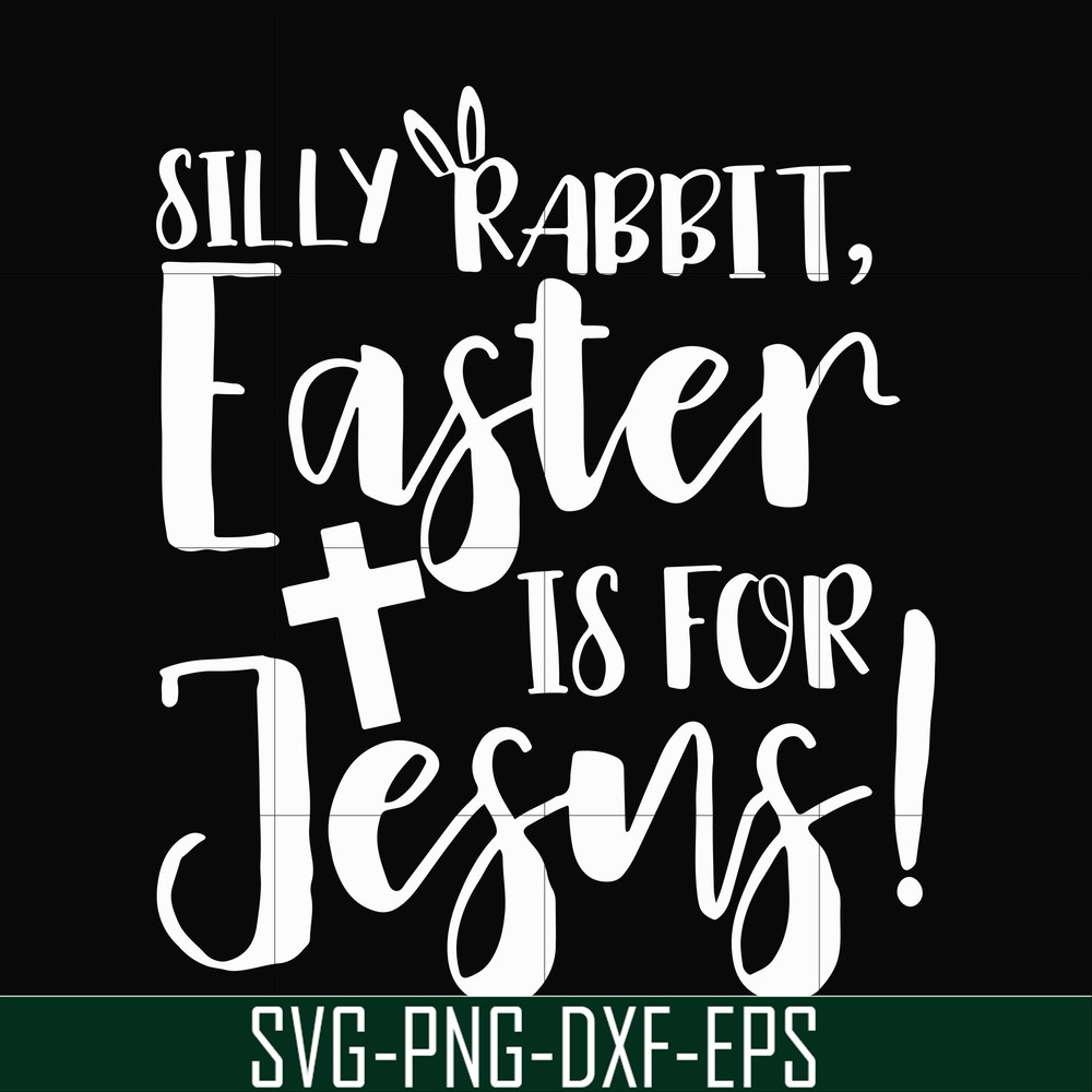 FN00050-Silly rabbit Easter is for Jesus svg, png, dxf, eps file FN00050.jpg