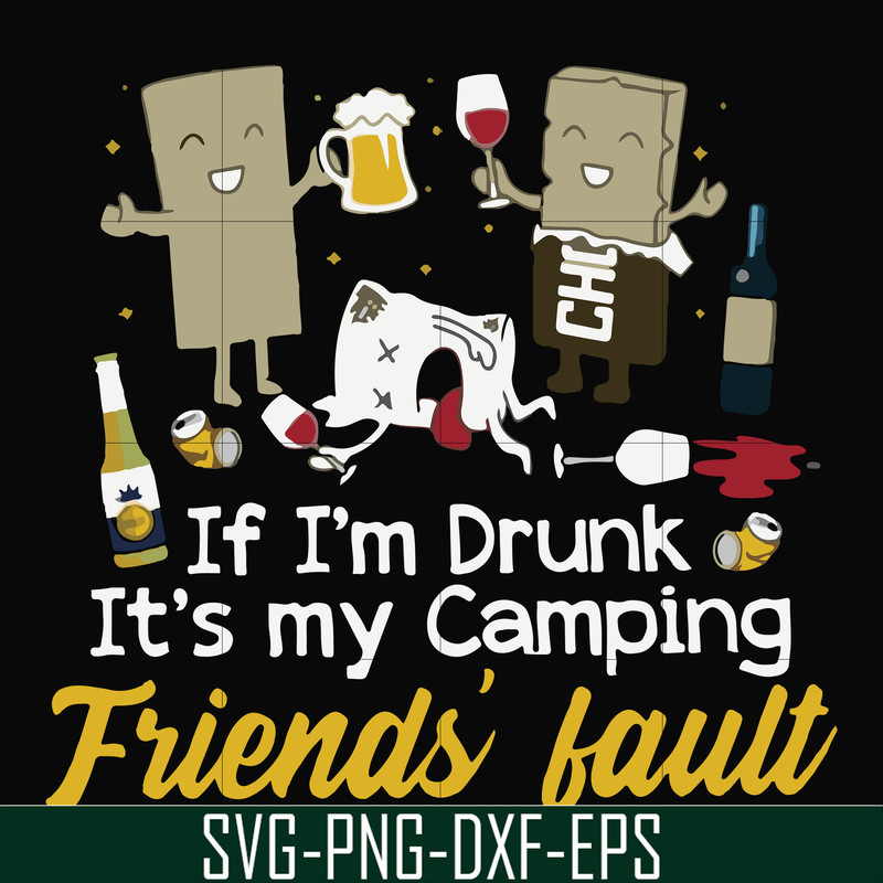 FN000502-If I'm drunk It's my camping friends' fault svg, png, dxf, eps file FN000502.jpg