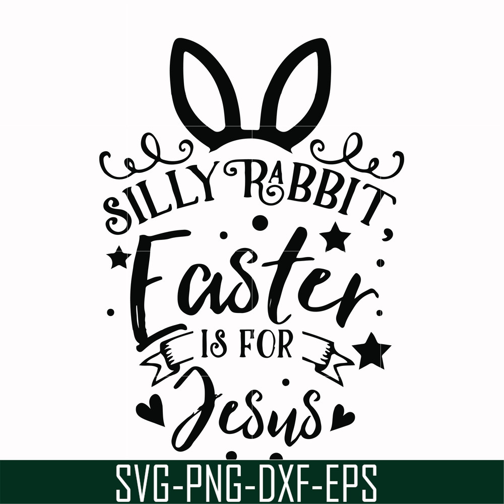 FN00051-Silly rabbit Easter is for Jesus svg, png, dxf, eps file FN00051.jpg