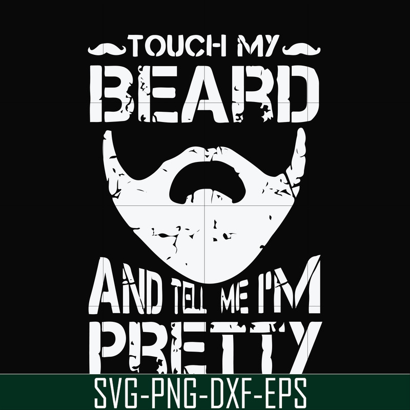 FN000514-Touch my beard and tell me I'm pretty svg, png, dxf, eps file FN000514.jpg