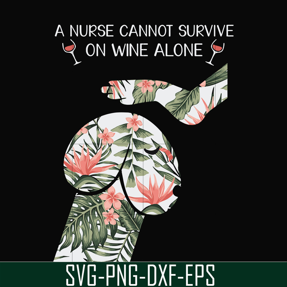 FN000527-A nurse cannot survive on wine alone svg, png, dxf, eps file FN000527.jpg