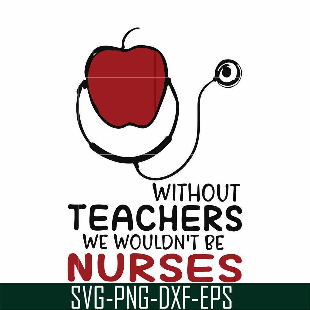 FN000529-Without teachers we wouldn't be nurses svg, png, dxf, eps file FN000529.jpg