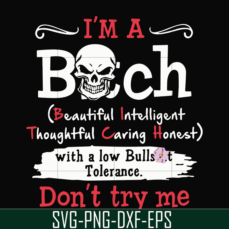 FN000536-I'm a bitch beautiful intelligent thoughtful caring honest with a low bullshit don't try me svg, png, dxf, eps file FN000536.jpg