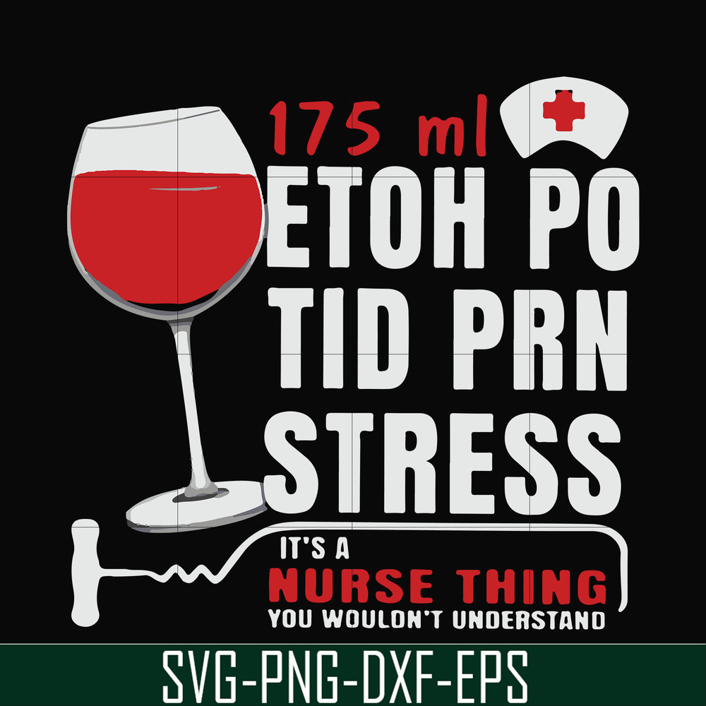 FN000627-175 ml ethoh po tid prn stress it's a nurse thing you wouldn't understand svg, png, dxf, eps file FN000627.jpg