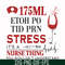 FN000629-175 ml ethoh po tid prn stress it's a nurse thing you wouldn't understand svg, png, dxf, eps file FN000629.jpg