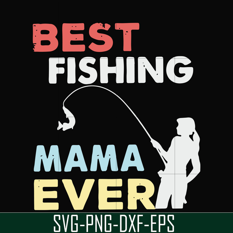 FN000693-Best fishing mama ever svg, png, dxf, eps file FN000693.jpg