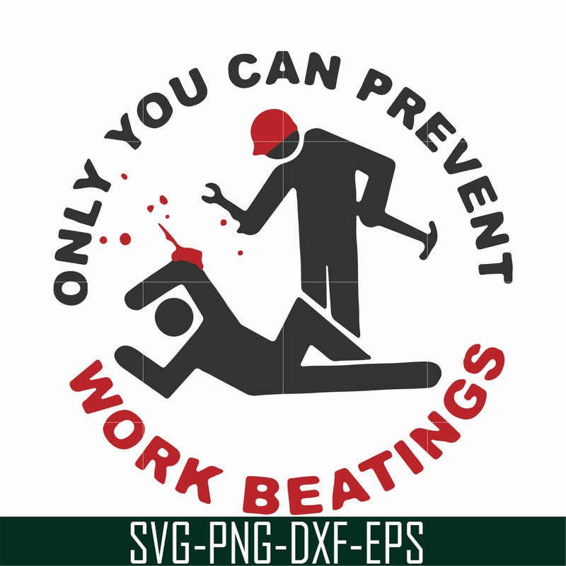 FN000702-Only you can prevent work beatings svg, png, dxf, eps file FN000702.jpg