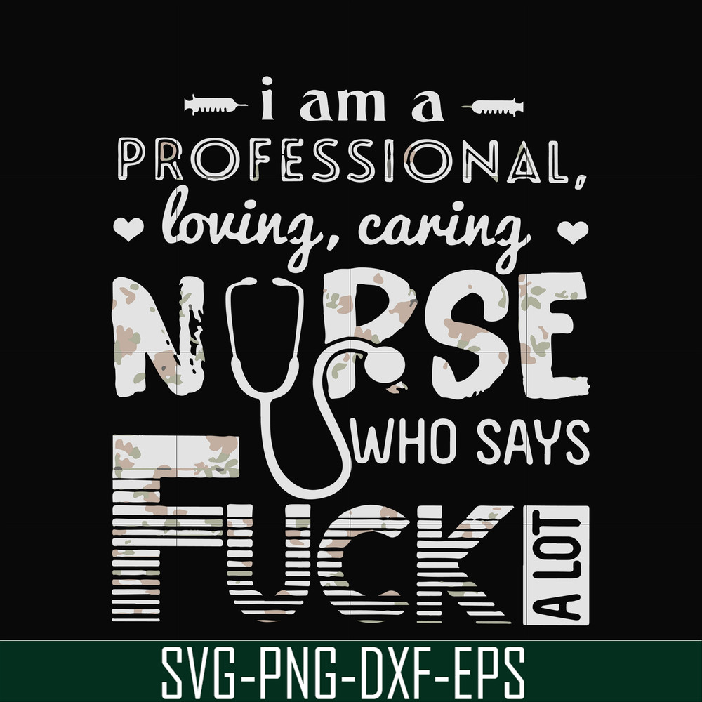 FN000729-I am a professional loving caring nurse who says fuck svg, png, dxf, eps file FN000729.jpg