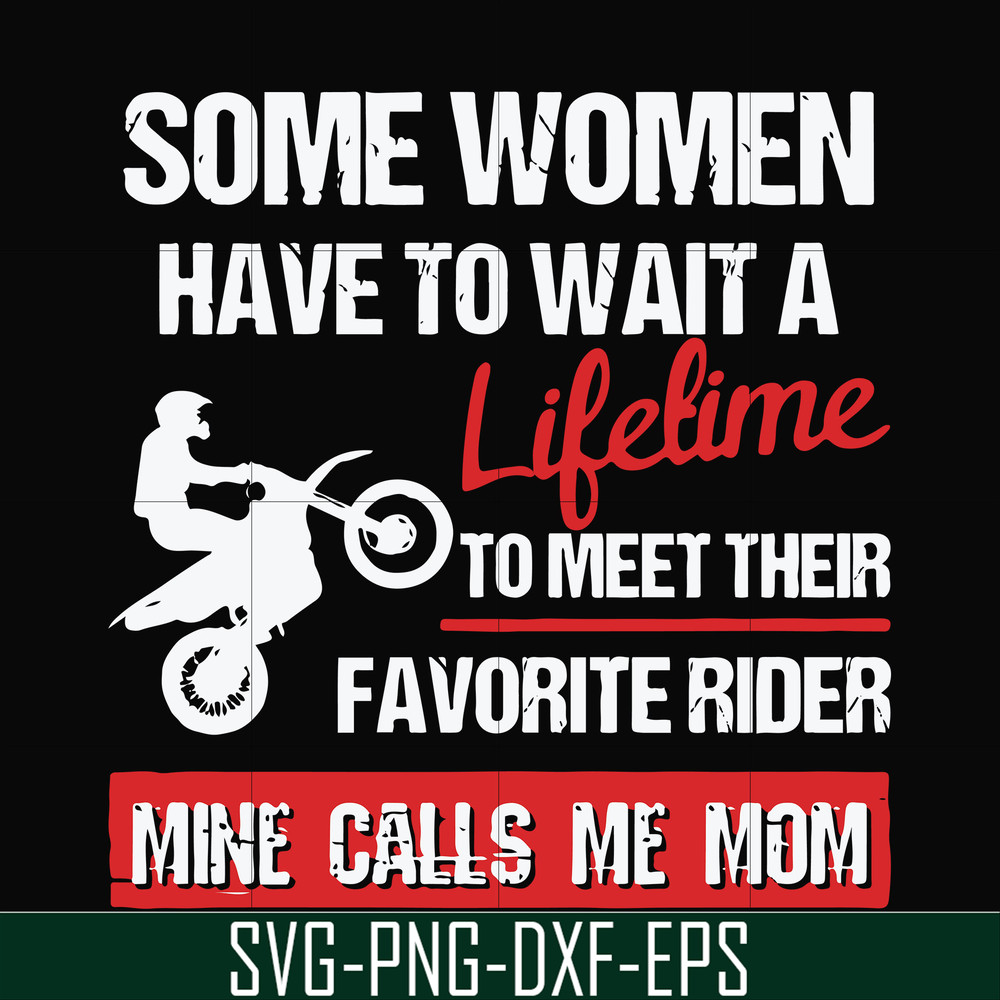 FN000736-Some women have to wait a lifetime to meet their favorite rider mine calls me mom svg, png, dxf, eps file FN000736.jpg