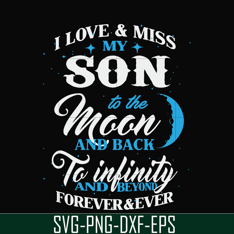 FN000743-I love & miss my son to the moon and back to infinity and beyond forever&ever svg, png, dxf, eps file FN000743.jpg