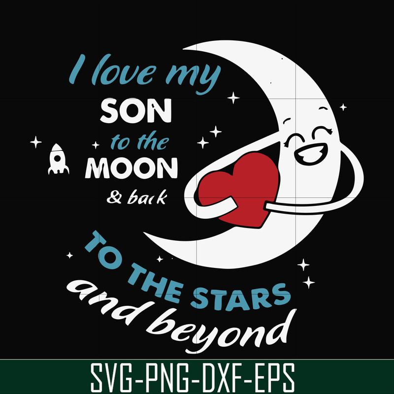 FN000744-I love my son to the moon and back to the stars and beyond forever&ever svg, png, dxf, eps file FN000744.jpg