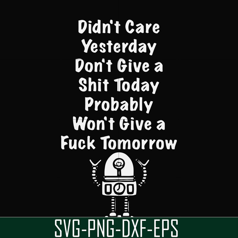 FN000753-Didn't care yesterday didn't give a shit today probably won't give a fuck tommorrow svg, png, dxf, eps file FN000753.jpg