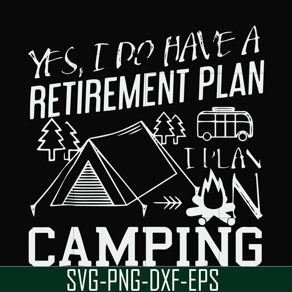 FN000798-Yes! I do have a retirement plan I plan on camping svg, png, dxf, eps file FN000798.jpg