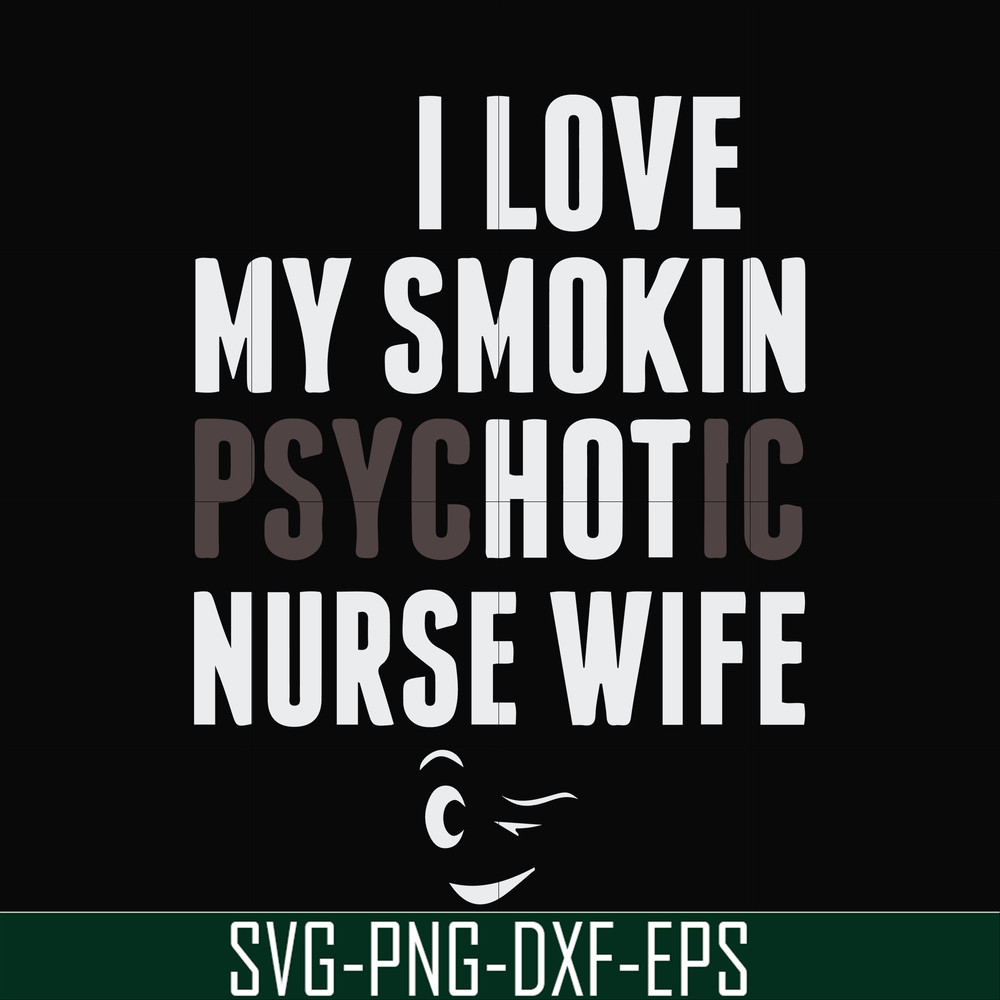FN000814-I love my smokin psychotic nurse wife svg, png, dxf, eps file FN000814.jpg
