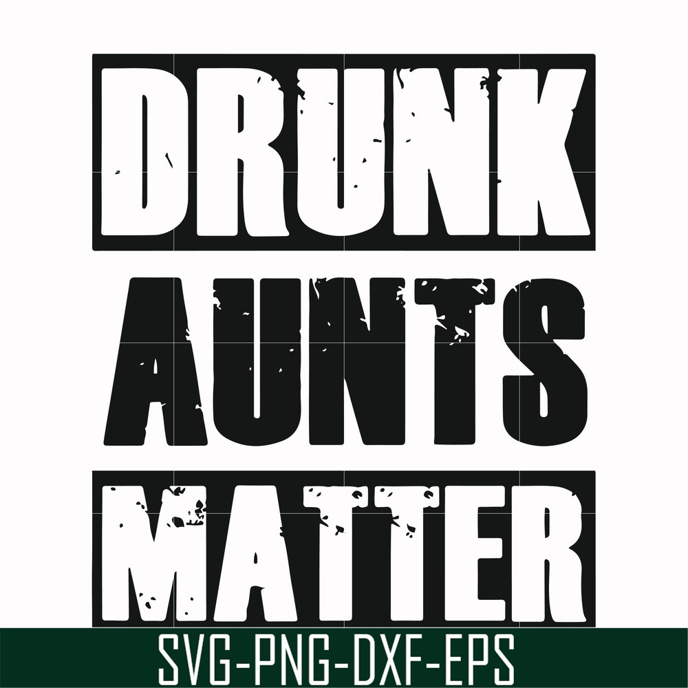 FN000867-Drunk aunts matter svg, png, dxf, eps file FN000867.jpg