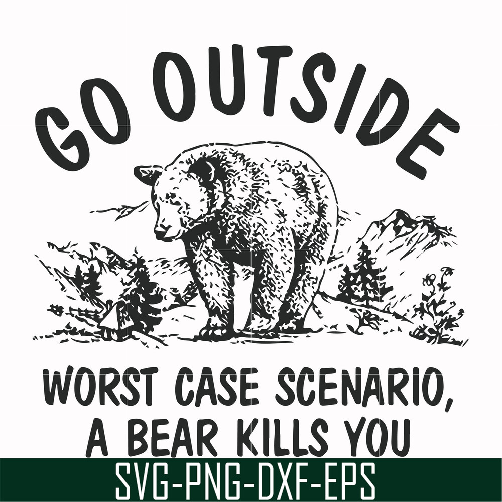 FN000874-Go outside worst case scenario a bear kills you svg, png, dxf, eps file FN000874.jpg