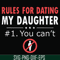 FN000880-Rules for dating my daughter #1. You can't svg, png, dxf, eps file FN000880.jpg