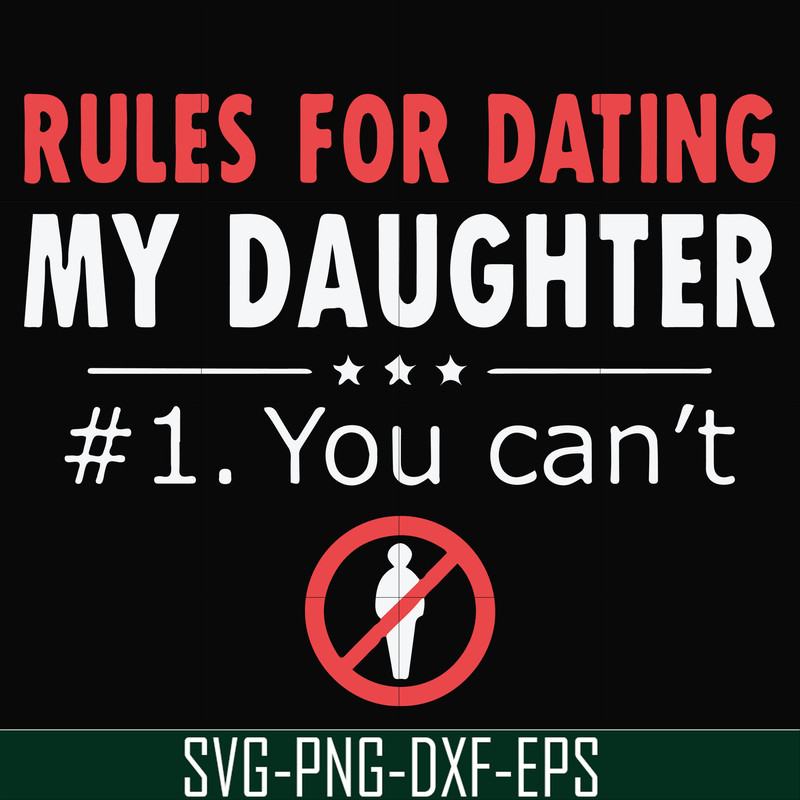 FN000880-Rules for dating my daughter #1. You can't svg, png, dxf, eps file FN000880.jpg