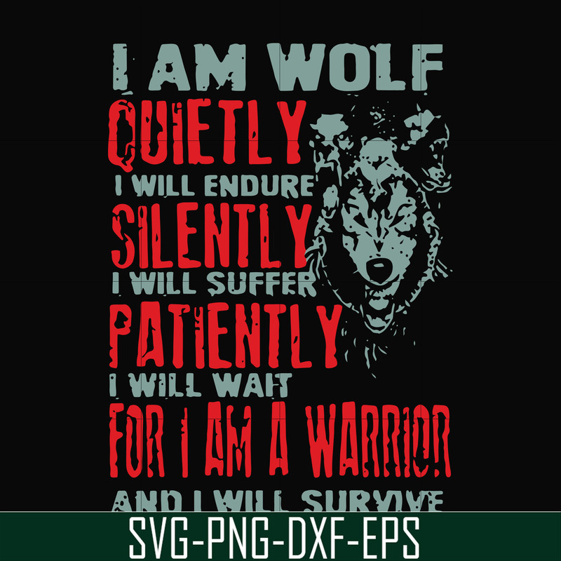 FN000886-I am wolf quitely I will endure silently I will suffer patiently I will wait for I am a warrior and I will survive svg, png, dxf, eps file FN000886.jpg