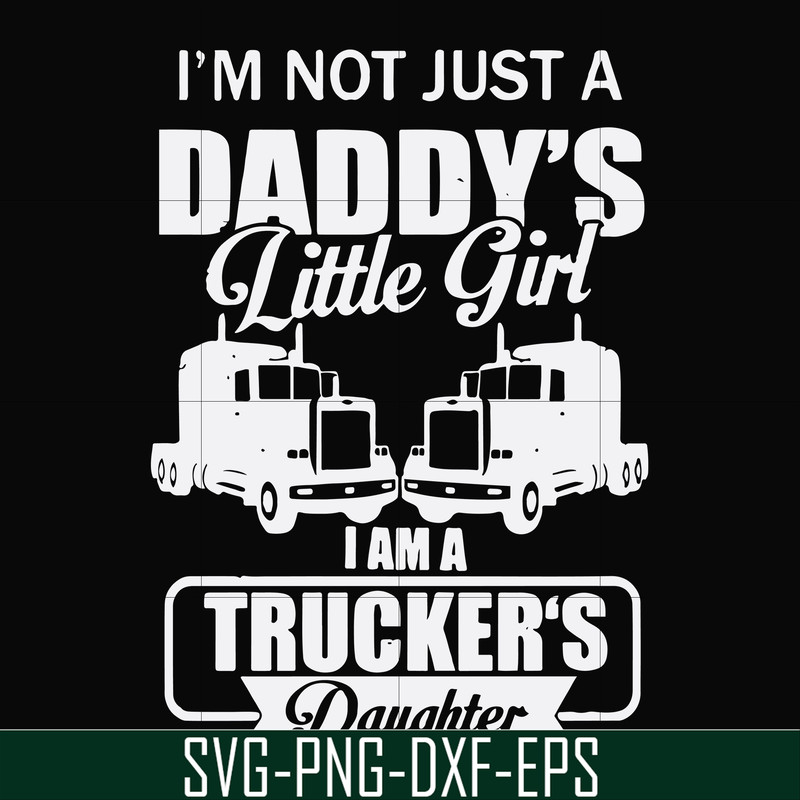 FN000905-I'm not just a daddy's little girl I am a trucker's daughter svg, png, dxf, eps file FN000905.jpg