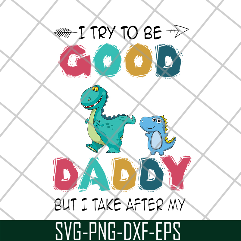 FTD24052112-I try to be good but i take after my daddy svg, png, dxf, eps digital file FTD24052112.jpg