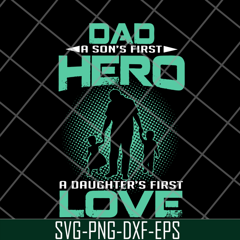 FTD28052104-Dad a son’s first hero a daughter’s svg, png, dxf, eps digital file FTD28052104.jpg