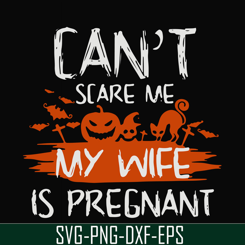 HLW0114-Can't scare me my wife is pregnant svg, png, dxf, eps digital file HLW0114.jpg